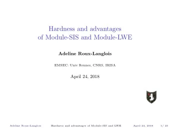 Hardness and advantages  of Module-SIS and Module-LWE  Adeline Roux-Langlois  EMSEC: Univ Rennes,