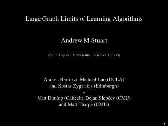 Large Graph Limits of Learning Algorithms  Andrew M Stuart  Computing and Mathematical Sciences,