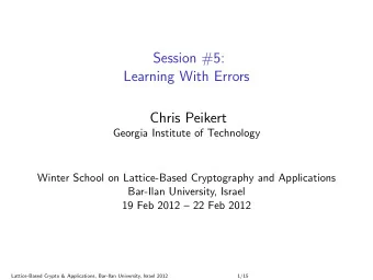 Session #5:  Learning With Errors  Chris Peikert  Georgia Institute of Technology  Winter School on
