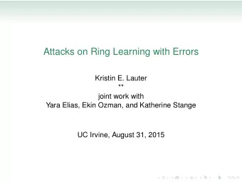 Attacks on Ring Learning with Errors  Kristin E. Lauter  **  joint work with  Yara Elias, Ekin