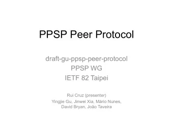 PPSP Peer Protocol  draft-gu-ppsp-peer-protocol  PPSP WG  IETF 82 Taipei  Rui Cruz (presenter)