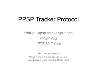 PPSP Tracker Protocol  draft-gu-ppsp-tracker-protocol  PPSP WG  IETF 82 Taipei  Rui Cruz