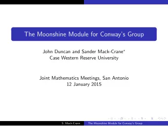 The Moonshine Module for Conways Group John Duncan and Sander Mack-Crane   Case Western
