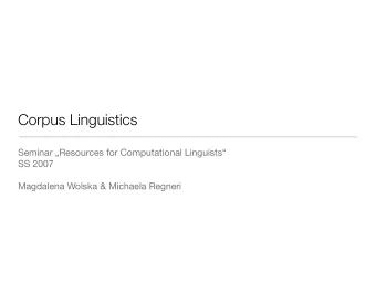 Corpus Linguistics  Seminar Resources for Computational Linguists  SS 2007  Magdalena Wolska
