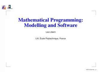 Mathematical Programming:  Modelling and Software  Leo Liberti  LIX,   Ecole Polytechnique,