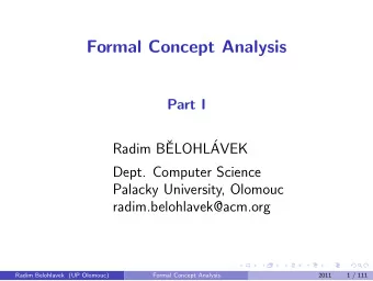 Formal Concept Analysis  Part I  Radim B  ELOHL  AVEK  Dept. Computer Science  Palacky
