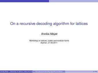On a recursive decoding algorithm for lattices  Annika Meyer  Workshop on lattices, codes and