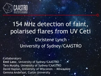 154 MHz detection of faint,  polarised flares from UV Ceti  Christene Lynch  University of