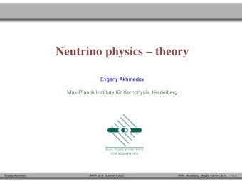 Neutrino physics  theory  Evgeny Akhmedov  Max-Planck Institute f  ur Kernphysik, Heidelberg