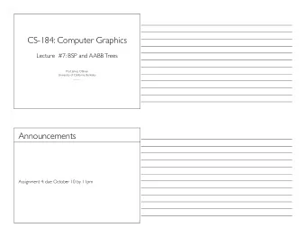 CS-184: Computer Graphics  Lecture  #7: BSP and AABB Trees  Prof. James OBrien  University of