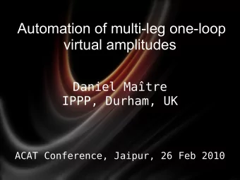 Automation of multi-leg one-loop  virtual amplitudes  Daniel Matre  IPPP, Durham, UK  ACAT