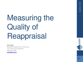 Measuring the  Quality of  Reappraisal Eric Dale  Montana Department of Revenue  Tax Policy and