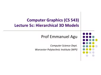 Computer Graphics (CS 543)  Lecture 5c: Hierarchical 3D Models  Prof Emmanuel Agu  Computer Science