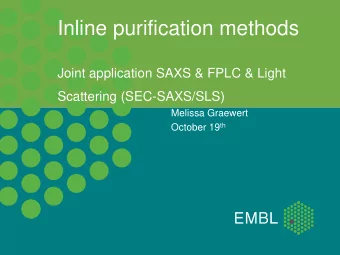 Inline purification methods  Joint application SAXS &amp; FPLC &amp; Light  Scattering