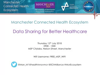 Data Sharing for Better Healthcare Thursday 12 th July 2018  0900 - 1300  MSP Citylabs, Nelson