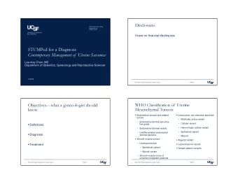 STUMPed for a Diagnosis  Contemporary Management of  Uterine Sarcomas  Lee-may Chen, MD  Department