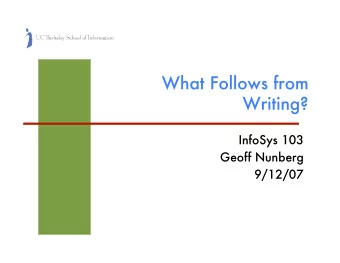 What Follows from  Writing?  InfoSys 103  Geoff Nunberg  9/12/07  1  1  Itinerary  Finish section