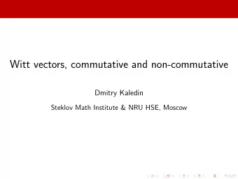 Witt vectors, commutative and non-commutative  Dmitry Kaledin  Steklov Math Institute &amp; NRU