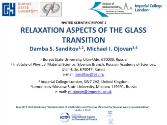 RELAXATION ASPECTS OF THE GLASS TRANSITION Damba S. Sanditov 1,2 , Michael I. Ojovan 3,4 1 Buryat