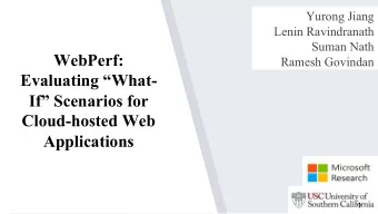 WebPerf:  Ramesh Govindan  Evaluating What-  If Scenarios for  Cloud-hosted Web  Applications