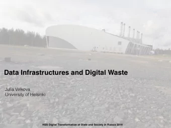 Data Infrastructures and Digital Waste  Julia Velkova  University of Helsinki  HSS Digital
