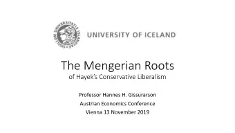 The Mengerian Roots  of Hayeks Conservative Liberalism  Professor Hannes H. Gissurarson