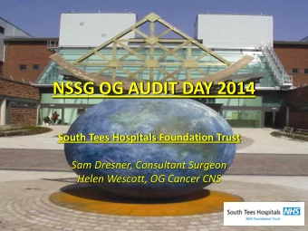 South Tees Hospitals Foundation Trust  Sam Dresner, Consultant Surgeon  Helen Wescott, OG Cancer