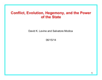 Conflict, Evolution, Hegemony, and the Power  of the State  David K. Levine and Salvatore Modica