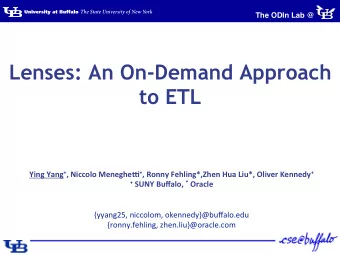 Lenses: An On-Demand Approach  to ETL Ying  Yang + ,  Niccolo  Meneghe0 + ,  Ronny