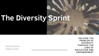 The Diversity Sprint  SOLVING THE  PROBLEM OF  DIVERSITY  THROUGH THE  Antoine Patton,  LENS OF