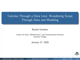 Calculus Through a Data Lens: Broadening Scope  Through Data and Modeling  Rachel Grotheer  Center