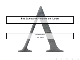 The Expression Problem and Lenses  Lambdajam 2016  Tony Morris  The Expression Problem  A new name