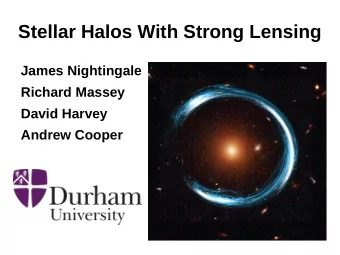 Stellar Halos With Strong Lensing  James Nightingale  Richard Massey  David Harvey  Andrew Cooper