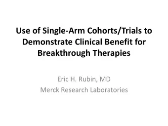Demonstrate Clinical Benefit for  Breakthrough Therapies  Eric H. Rubin, MD  Merck Research