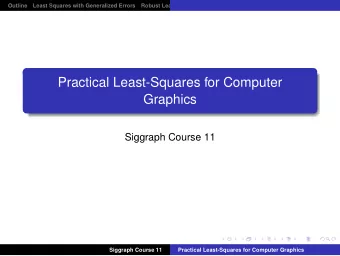 Practical Least-Squares for Computer  Graphics  Siggraph Course 11  Siggraph Course 11  Practical
