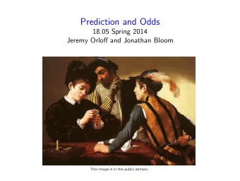 Prediction and Odds 18.05 Spring 2014 Jeremy Orloff and Jonathan Bloom  This image is in the public