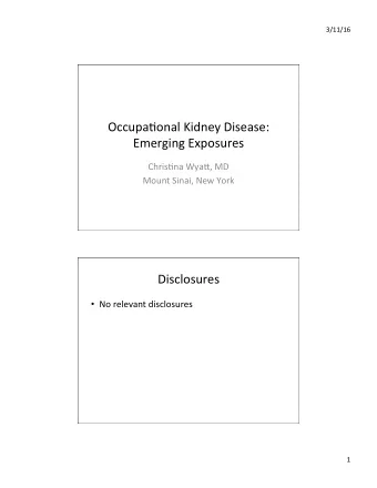 Occupa+onal  Kidney  Disease:    Emerging  Exposures    Chris+na  Wya?,  MD