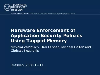 Hardware Enforcement of  Application Security Policies  Using Tagged Memory  Nickolai Zeldovich,