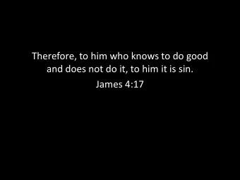 and does not do it, to him it is sin.  James 4:17  Do the Next Right Thing  Do the Next Right Thing