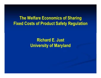 The Welfare Economics of Sharing  Fixed Costs of Product Safety Regulation  Richard E. Just