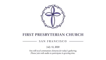 July 12, 2020  You will need communion elements for todays gathering.  Please join with audio to