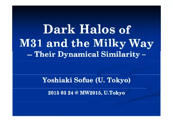 Dark Halos  Dark Halos Dark Halos of Dark Halos of  of  of  M31 and the Milky Way  M31 and the