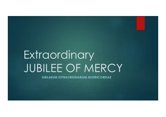 Extraordinary  JUBILEE OF MERCY IUBILAEUM EXTRAORDINARIUM MISERICORDIAE  Pope Francis Jubilee