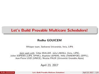 Lets Build Provable Multicore Schedulers!  Redha GOUICEM  Whisper team, Sorbonne Universits,