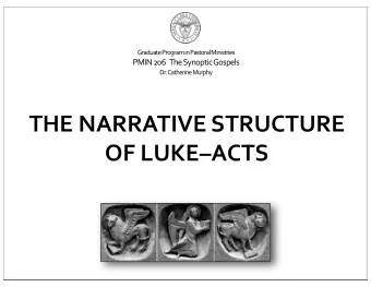 THE NARRATIVE STRUCTURE  OF LUKEACTS  The Gospel of Luke  An Outline  Prologue  1:1-4  Infancy