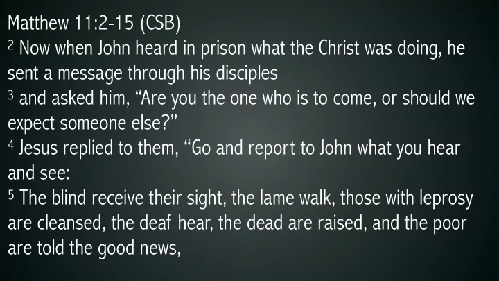 matthew 11 2 15 csb 2 now when john heard in prison what