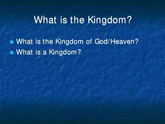 What is the Kingdom?  What is the Kingdom?  What is the Kingdom of God/Heaven?  What is the Kingdom
