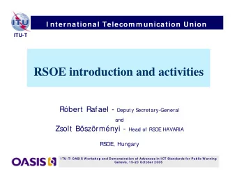 RSOE introduction and activities Rbert Rafael - Deputy S  ecretary-General  and Zsolt