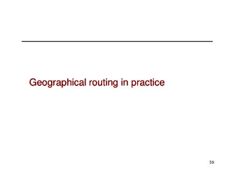 Geographical routing in practice  Geographical routing in practice  59  Revisit the assumptions of