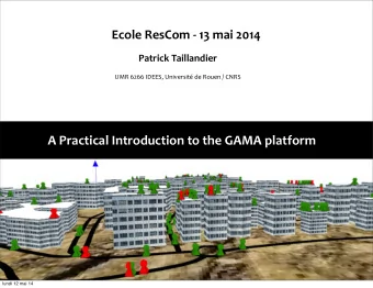 A  Practical  Introduction  to  the  GAMA  platform  lundi 12 mai 14  2  Model  A